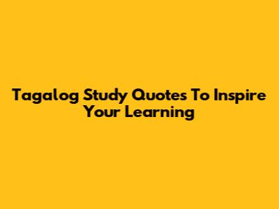 Tagalog Study Quotes To Inspire Your Learning