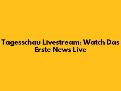 Tagesschau Livestream: Watch Das Erste News Live