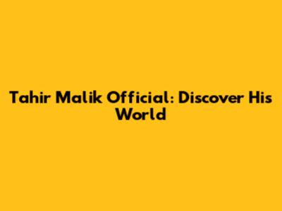 Tahir Malik Official: Discover His World