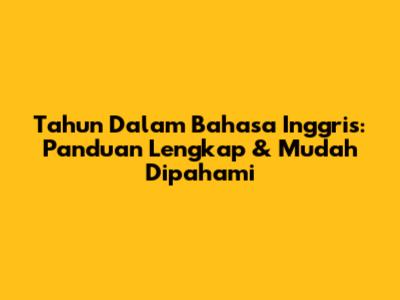 Tahun Dalam Bahasa Inggris: Panduan Lengkap & Mudah Dipahami