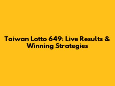 Taiwan Lotto 649: Live Results & Winning Strategies