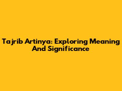 Tajrib Artinya: Exploring Meaning And Significance
