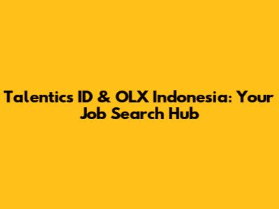Talentics ID & OLX Indonesia: Your Job Search Hub