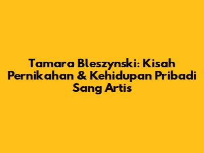 Tamara Bleszynski: Kisah Pernikahan & Kehidupan Pribadi Sang Artis