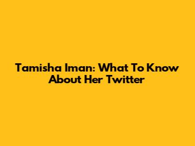 Tamisha Iman: What To Know About Her Twitter