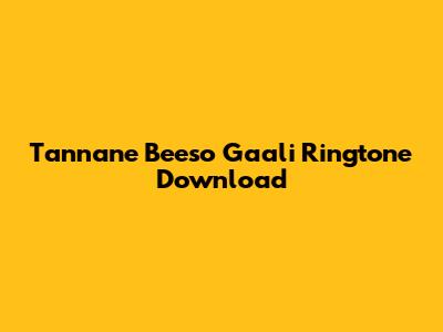 Tannane Beeso Gaali Ringtone Download