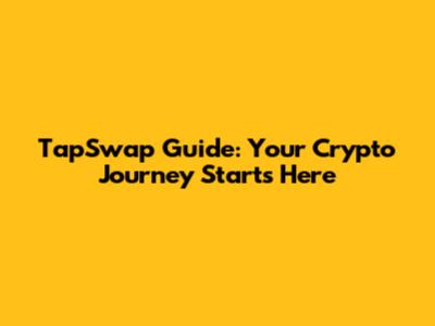TapSwap Guide: Your Crypto Journey Starts Here