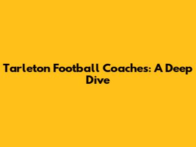 Tarleton Football Coaches: A Deep Dive