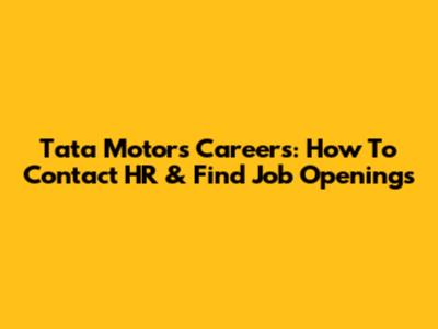 Tata Motors Careers: How To Contact HR & Find Job Openings