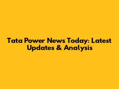 Tata Power News Today: Latest Updates & Analysis