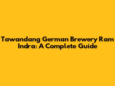 Tawandang German Brewery Ram Indra: A Complete Guide