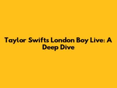 Taylor Swift's 'London Boy' Live: A Deep Dive