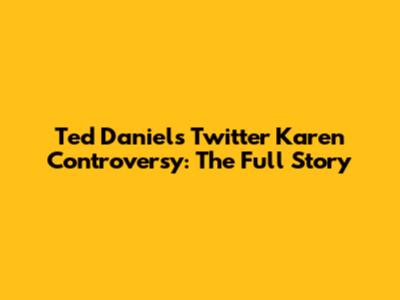 Ted Daniels Twitter Karen Controversy: The Full Story