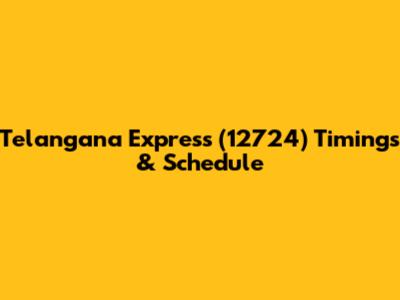 Telangana Express (12724) Timings & Schedule