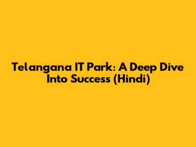 Telangana IT Park: A Deep Dive Into Success (Hindi)