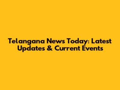 Telangana News Today: Latest Updates & Current Events