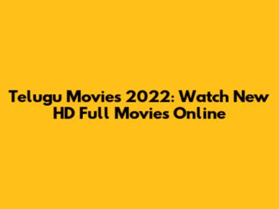 Telugu Movies 2022: Watch New HD Full Movies Online