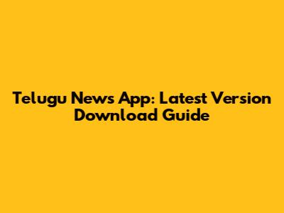 Telugu News App: Latest Version Download Guide