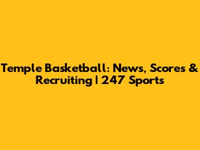 Temple Basketball: News, Scores & Recruiting | 247 Sports