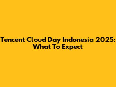 Tencent Cloud Day Indonesia 2025: What To Expect