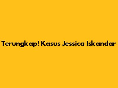 Terungkap! Kasus Jessica Iskandar