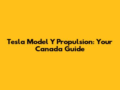 Tesla Model Y Propulsion: Your Canada Guide