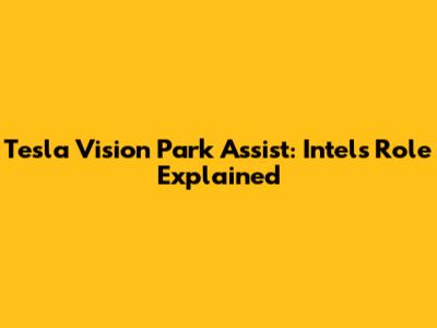 Tesla Vision Park Assist: Intel's Role Explained