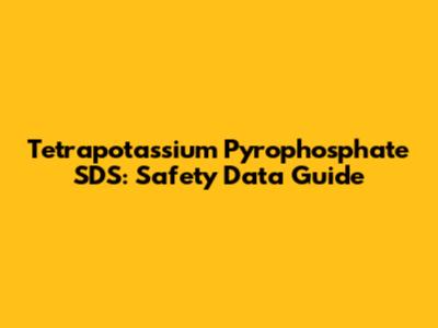 Tetrapotassium Pyrophosphate SDS: Safety Data Guide