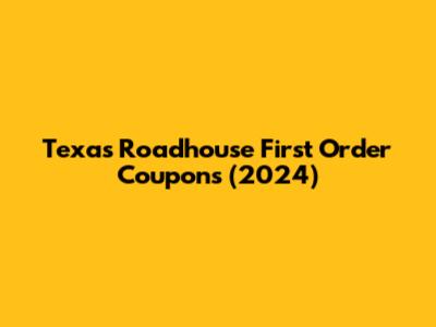 Texas Roadhouse First Order Coupons (2024)