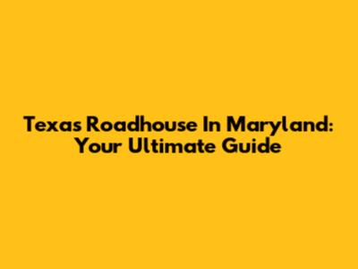 Texas Roadhouse In Maryland: Your Ultimate Guide