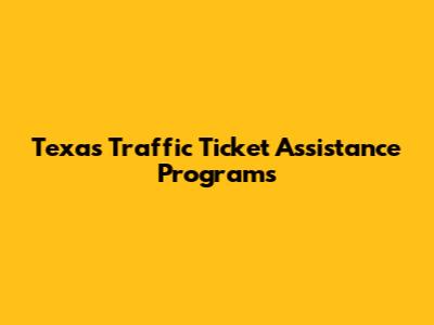 Texas Traffic Ticket Assistance Programs