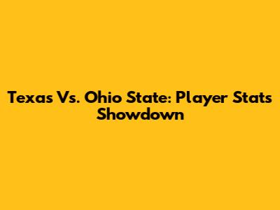 Texas Vs. Ohio State: Player Stats Showdown