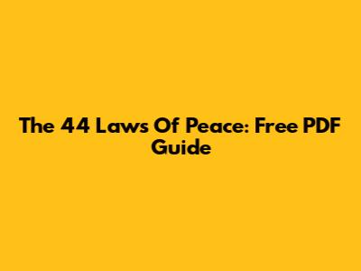 The 44 Laws Of Peace: Free PDF Guide