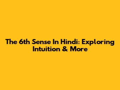 The 6th Sense In Hindi: Exploring Intuition & More