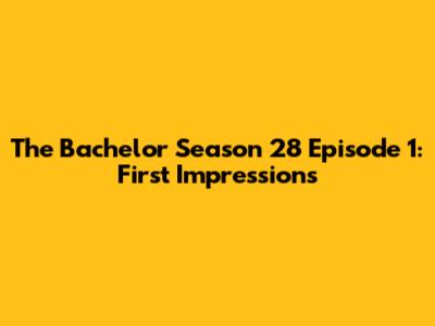 The Bachelor Season 28 Episode 1: First Impressions