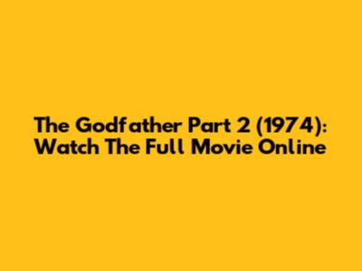 The Godfather Part 2 (1974): Watch The Full Movie Online