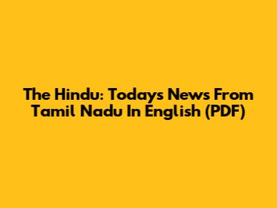 The Hindu: Today's News From Tamil Nadu In English (PDF)