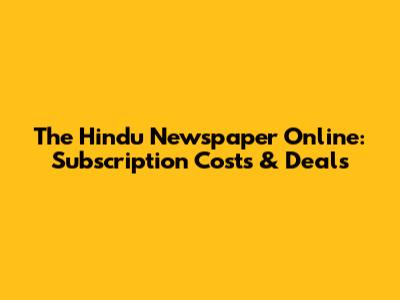 The Hindu Newspaper Online: Subscription Costs & Deals