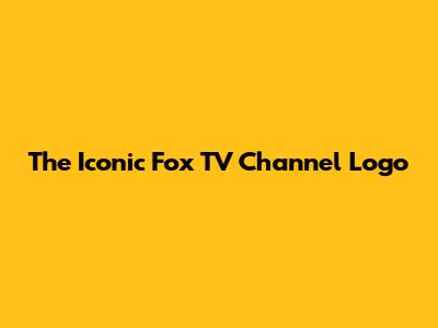 The Iconic Fox TV Channel Logo