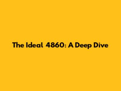 The Ideal 4860: A Deep Dive