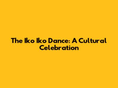 The Iko Iko Dance: A Cultural Celebration
