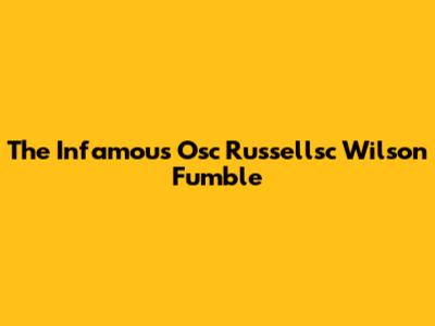The Infamous Osc Russellsc Wilson Fumble