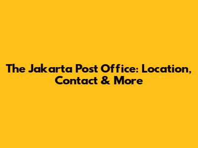 The Jakarta Post Office: Location, Contact & More