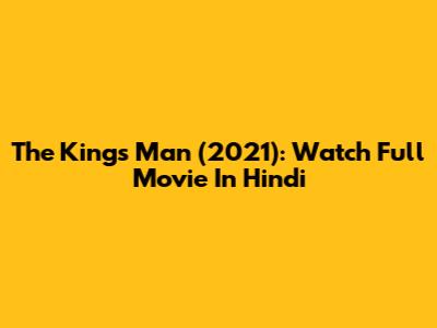 The King's Man (2021): Watch Full Movie In Hindi