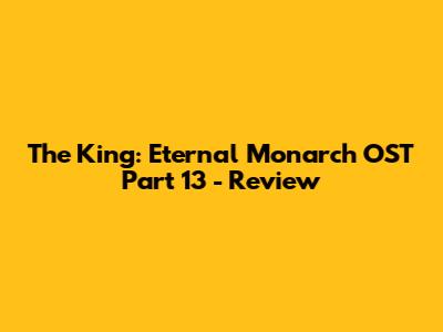 The King: Eternal Monarch OST Part 13 - Review