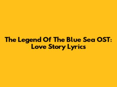 The Legend Of The Blue Sea OST: Love Story Lyrics