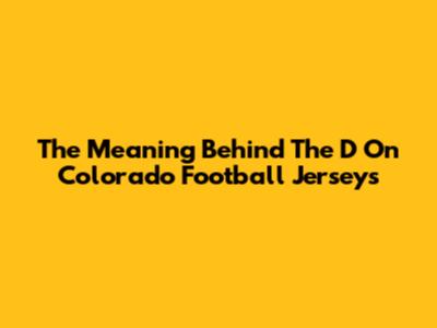 The Meaning Behind The 'D' On Colorado Football Jerseys