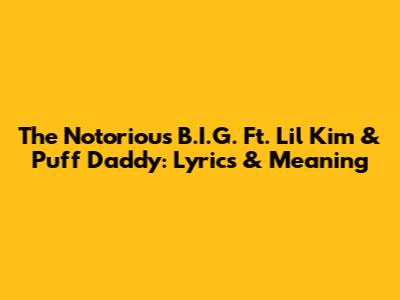 The Notorious B.I.G. Ft. Lil' Kim & Puff Daddy: Lyrics & Meaning