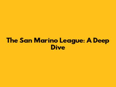 The San Marino League: A Deep Dive