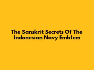 The Sanskrit Secrets Of The Indonesian Navy Emblem